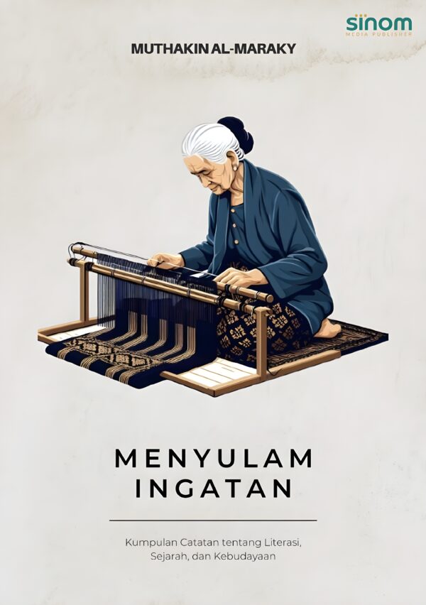 Menyulam Ingatan: Kumpulan Catatan tentang Literasi, Sejarah, dan Kebudayaan