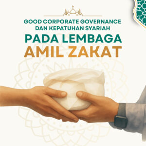 GOOD CORPORATE GOVERNANCE DAN KEPATUHAN SYARIAH PADA LEMBAGA AMIL ZAKAT